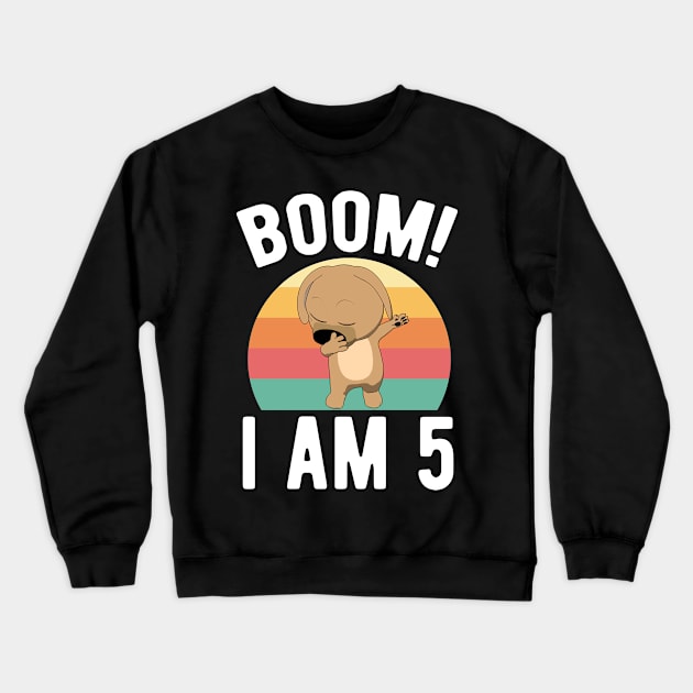 Boom I Am 5 Years - Dabbing Pup 5th Birthday Crewneck Sweatshirt by HappyGiftArt